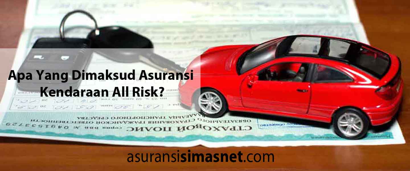 Apa Yang Dimaksud Asuransi Kendaraan All Risk?