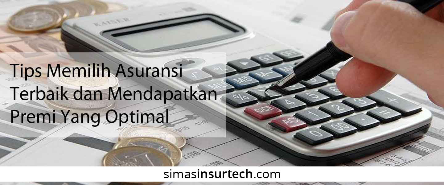 Tips Memilih Asuransi Terbaik Dan Mendapatkan Premi Yang Optimal