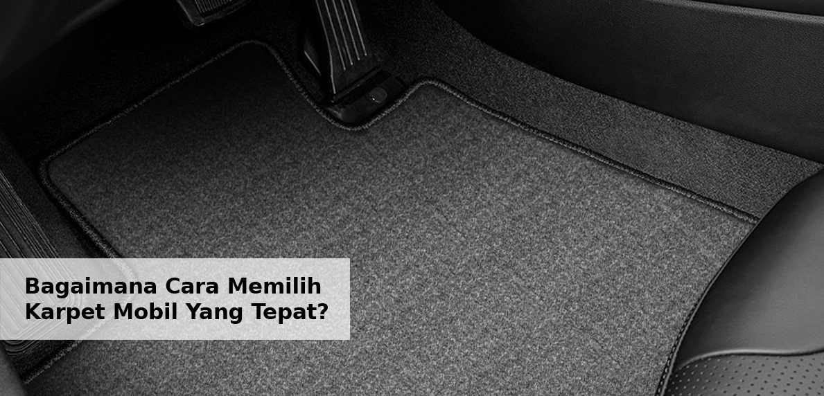 Bagaimana Cara Memilih Karpet Mobil Yang Tepat - simasinsurtech