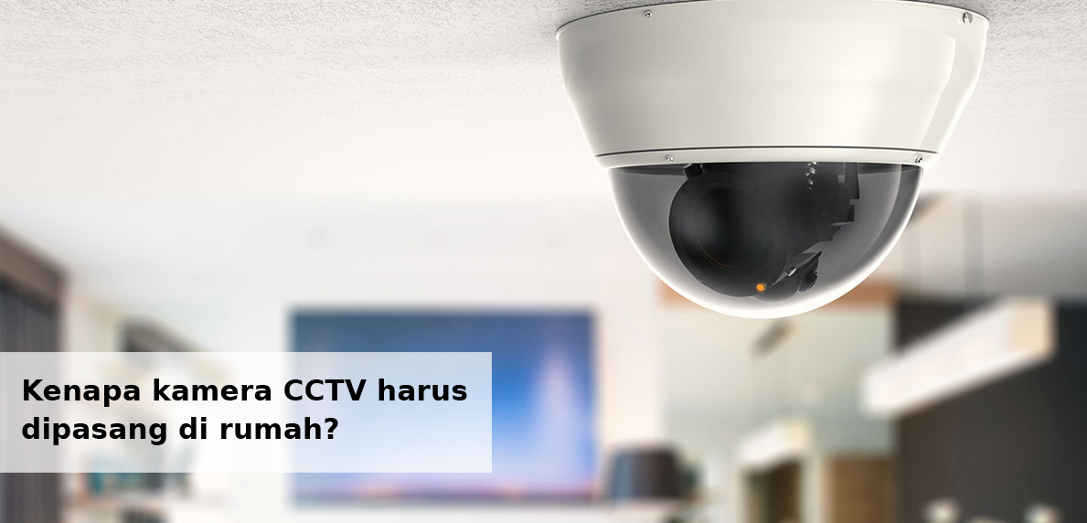 Kenapa kamera CCTV harus dipasang di rumah - Simas Insurtech